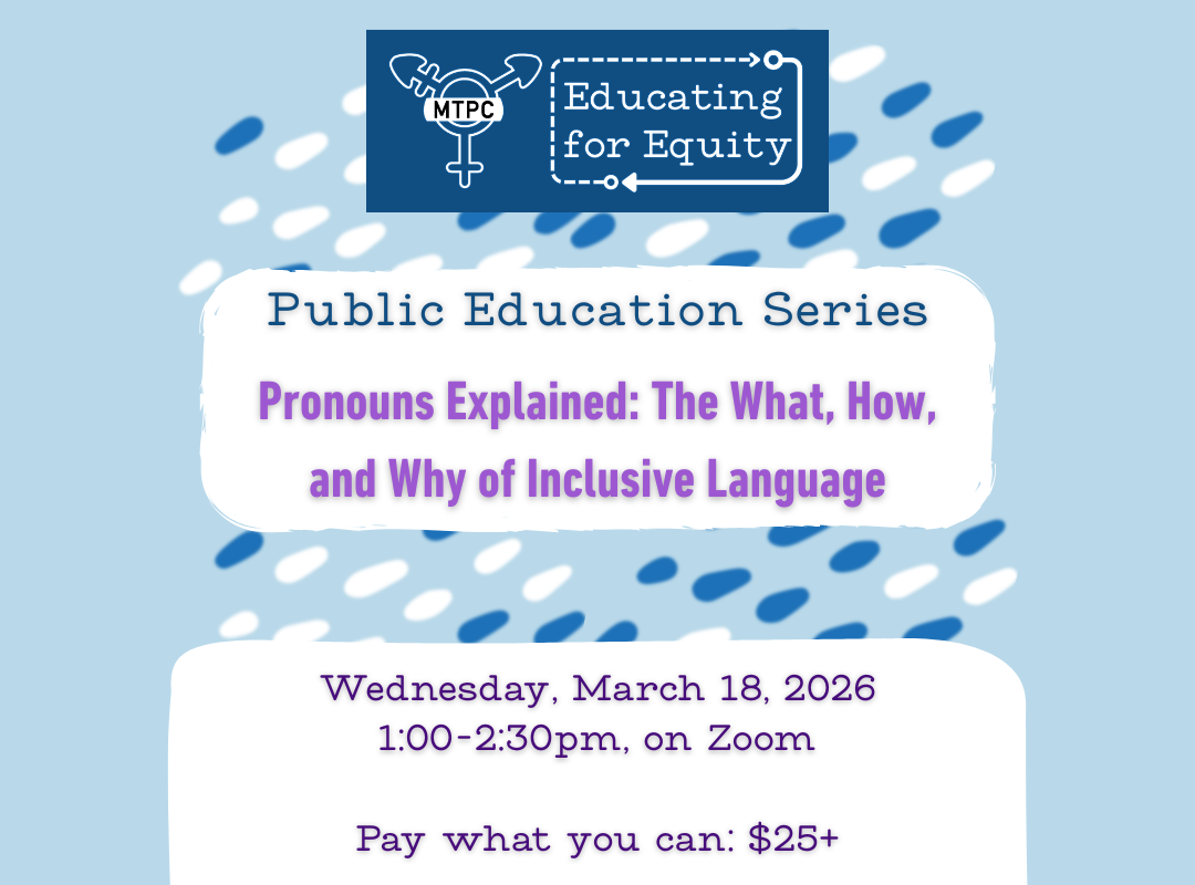 Educating for Equity Public Education Series Pronouns Explained: The What, How, and Why of Inclusive Language Wednesday, March 18, 2026 1:00-2:30pm, on Zoom Pay what you can: $25+